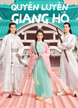 Quyến Luyến Giang Hồ | Lovely Swords Girl (2019)